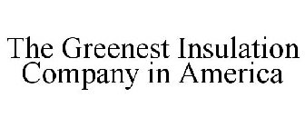 THE GREENEST INSULATION COMPANY IN AMERICA