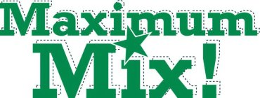 MAXIMUM MIX!