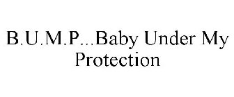 B.U.M.P ...BABY UNDER MY PROTECTION