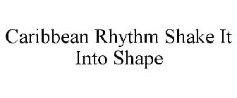 CARIBBEAN RHYTHM SHAKE IT INTO SHAPE