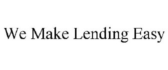 WE MAKE LENDING EASY