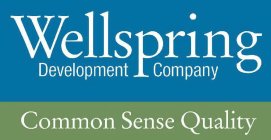 WELLSPRING DEVELOPMENT COMPANY COMMON SENSE QUALITY