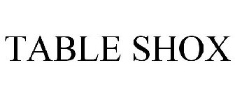 TABLE SHOX
