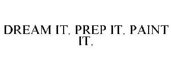 DREAM IT. PREP IT. PAINT IT.