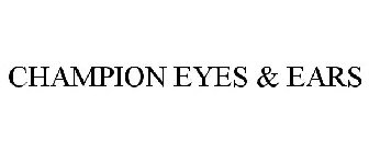 CHAMPION EYES & EARS