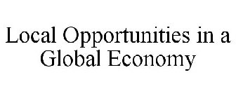 LOCAL OPPORTUNITIES IN A GLOBAL ECONOMY