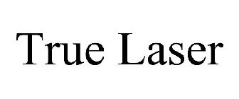 TRUE LASER