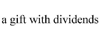 A GIFT WITH DIVIDENDS