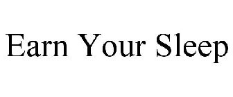 EARN YOUR SLEEP