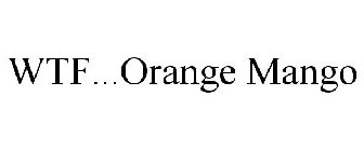 WTF...ORANGE MANGO