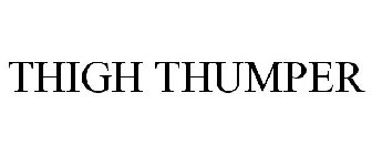 THIGH THUMPER