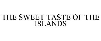 THE SWEET TASTE OF THE ISLANDS