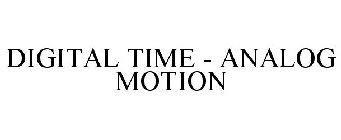 DIGITAL TIME - ANALOG MOTION