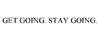 GET GOING. STAY GOING.