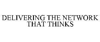 DELIVERING THE NETWORK THAT THINKS