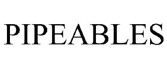 PIPEABLES