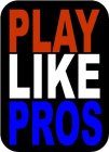 PLAY LIKE PROS