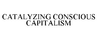 CATALYZING CONSCIOUS CAPITALISM