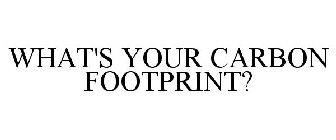 WHAT'S YOUR CARBON FOOTPRINT?
