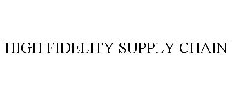 HIGH FIDELITY SUPPLY CHAIN