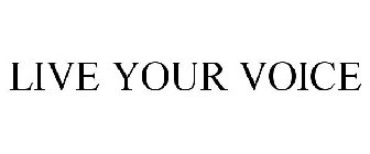 LIVE YOUR VOICE