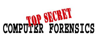 TOP SECRET COMPUTER FORENSICS