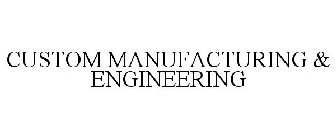 CUSTOM MANUFACTURING & ENGINEERING