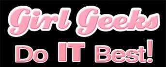 GIRL GEEKS DO IT BEST!