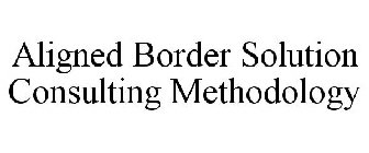 ALIGNED BORDER SOLUTION CONSULTING METHODOLOGY