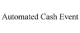 AUTOMATED CASH EVENT