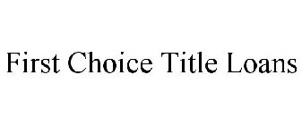 FIRST CHOICE TITLE LOANS