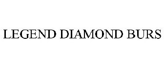 LEGEND DIAMOND BURS