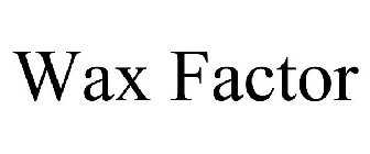 WAX FACTOR