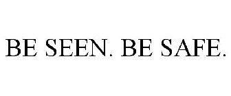 BE SEEN. BE SAFE.