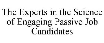 THE EXPERTS IN THE SCIENCE OF ENGAGING PASSIVE JOB CANDIDATES