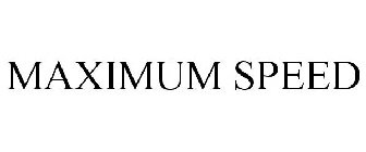 MAXIMUM SPEED