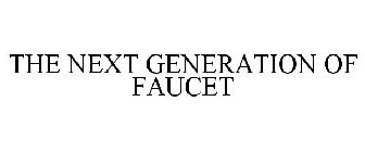 THE NEXT GENERATION OF FAUCET