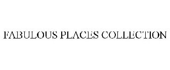 FABULOUS PLACES COLLECTION