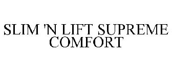 SLIM 'N LIFT SUPREME COMFORT