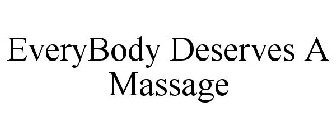 EVERYBODY DESERVES A MASSAGE