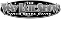 THE WAY LATE SHOW WITH SPIKE DAVIS