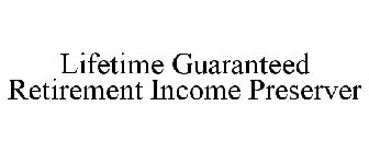 LIFETIME GUARANTEED RETIREMENT INCOME PRESERVER