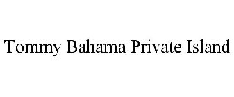 TOMMY BAHAMA PRIVATE ISLAND