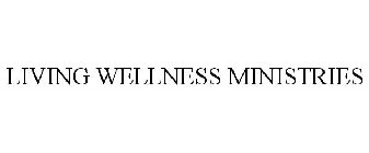 LIVING WELLNESS MINISTRIES