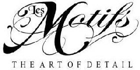 LES MOTIFS THE ART OF DETAIL