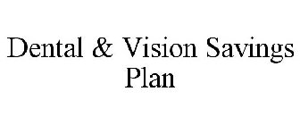 DENTAL & VISION SAVINGS PLAN