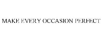 MAKE EVERY OCCASION PERFECT