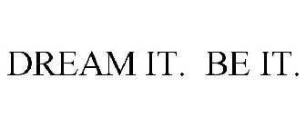 DREAM IT. BE IT.