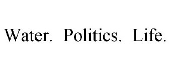 WATER. POLITICS. LIFE.