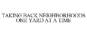 TAKING BACK NEIGHBORHOODS ONE YARD AT A TIME